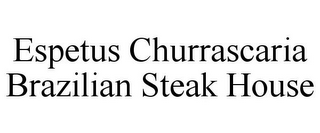 ESPETUS CHURRASCARIA BRAZILIAN STEAK HOUSE