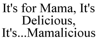 IT'S FOR MAMA, IT'S DELICIOUS, IT'S...MAMALICIOUS