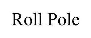 ROLL POLE