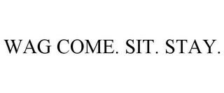 WAG COME. SIT. STAY.