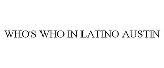 WHO'S WHO IN LATINO AUSTIN