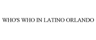 WHO'S WHO IN LATINO ORLANDO