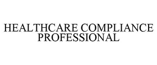 HEALTHCARE COMPLIANCE PROFESSIONAL