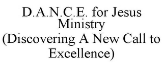 D.A.N.C.E. FOR JESUS MINISTRY (DISCOVERING A NEW CALL TO EXCELLENCE)