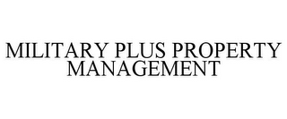 MILITARY PLUS PROPERTY MANAGEMENT