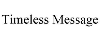 TIMELESS MESSAGE