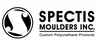 S SPECTIS MOULDERS INC. CUSTOM POLYURETHANE PRODUCTS