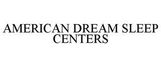 AMERICAN DREAM SLEEP CENTERS