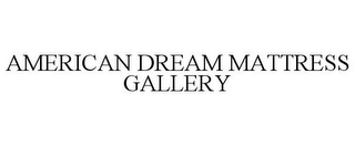 AMERICAN DREAM MATTRESS GALLERY