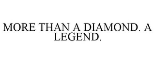 MORE THAN A DIAMOND. A LEGEND.