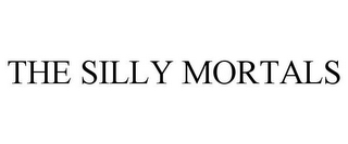 THE SILLY MORTALS