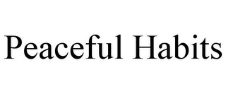 PEACEFUL HABITS