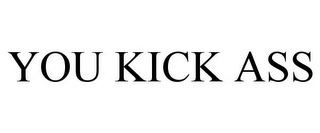 YOU KICK ASS