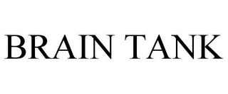 BRAIN TANK
