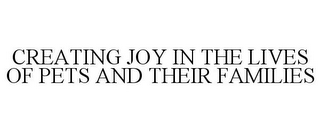 CREATING JOY IN THE LIVES OF PETS AND THEIR FAMILIES