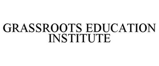 GRASSROOTS EDUCATION INSTITUTE