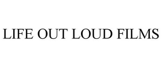 LIFE OUT LOUD FILMS