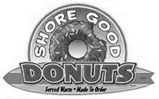 SHORE GOOD DONUTS SERVED WARM · MADE TO ORDER