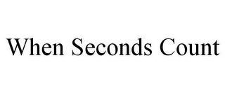 WHEN SECONDS COUNT