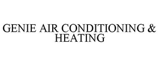 GENIE AIR CONDITIONING & HEATING