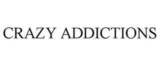 CRAZY ADDICTIONS