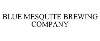 BLUE MESQUITE BREWING COMPANY