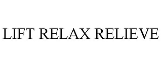 LIFT RELAX RELIEVE