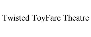 TWISTED TOYFARE THEATRE