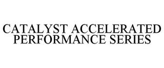 CATALYST ACCELERATED PERFORMANCE SERIES