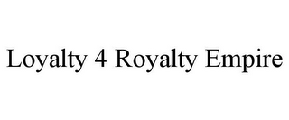 LOYALTY 4 ROYALTY EMPIRE