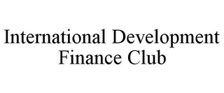 INTERNATIONAL DEVELOPMENT FINANCE CLUB