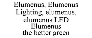 ELUMENUS, ELUMENUS LIGHTING, ELUMENUS, ELUMENUS LED ELUMENUS THE BETTER GREEN
