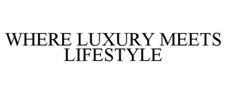 WHERE LUXURY MEETS LIFESTYLE