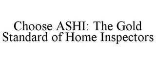 CHOOSE ASHI: THE GOLD STANDARD OF HOME INSPECTORS