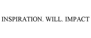 INSPIRATION. WILL. IMPACT