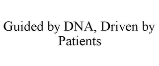 GUIDED BY DNA, DRIVEN BY PATIENTS