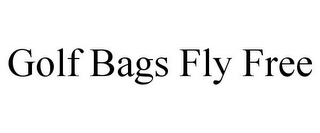 GOLF BAGS FLY FREE