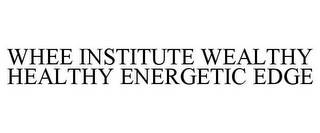 WHEE INSTITUTE WEALTHY HEALTHY ENERGETIC EDGE