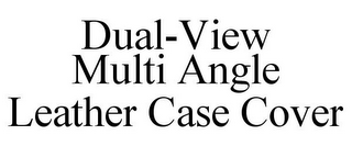 DUAL-VIEW MULTI ANGLE LEATHER CASE COVER