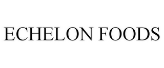 ECHELON FOODS