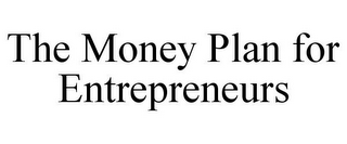 THE MONEY PLAN FOR ENTREPRENEURS