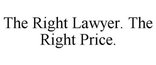 THE RIGHT LAWYER. THE RIGHT PRICE.