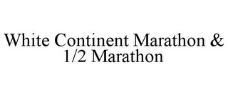 WHITE CONTINENT MARATHON & 1/2 MARATHON