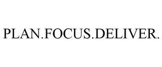 PLAN.FOCUS.DELIVER.