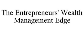 THE ENTREPRENEURS' WEALTH MANAGEMENT EDGE