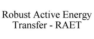 ROBUST ACTIVE ENERGY TRANSFER - RAET