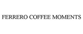 FERRERO COFFEE MOMENTS