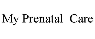 MY PRENATAL CARE