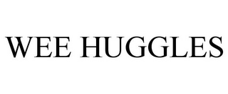 WEE HUGGLES