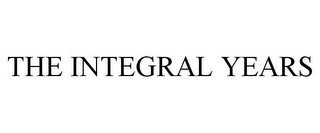 THE INTEGRAL YEARS